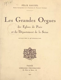 Les grandes orgues des églises de Paris et du département de la Seine