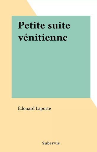 Petite suite vénitienne - Édouard Laporte - FeniXX réédition numérique