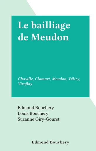 Le bailliage de Meudon - Edmond Bouchery, Louis Bouchery - FeniXX réédition numérique