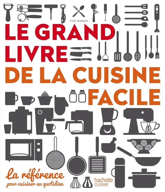 Le grand livre de la cuisine facile -  Collectif - Hachette Pratique