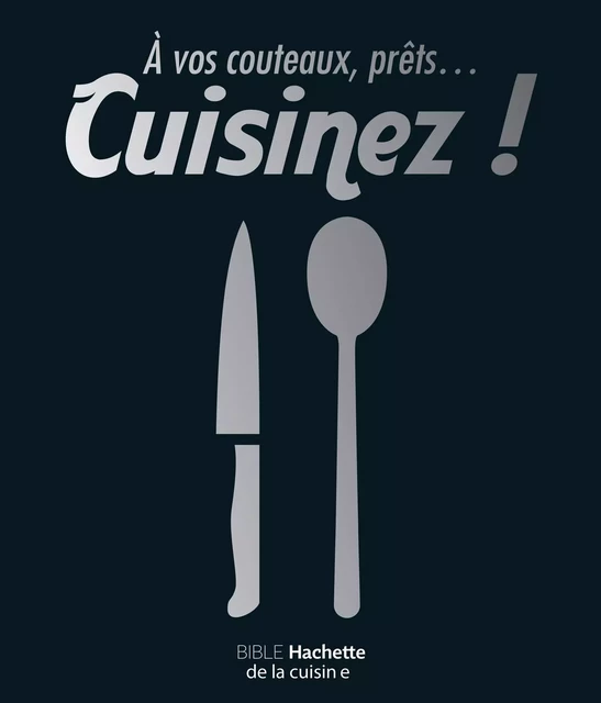 À vos couteaux, prêts ... cuisinez ! -  Collectif - Hachette Pratique