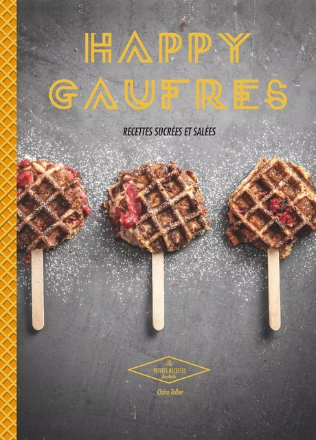 Happy Gaufres - Claire TELLIER - Hachette Pratique