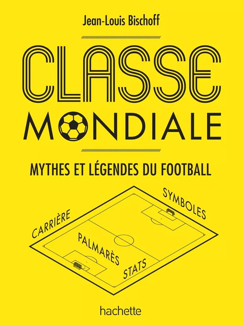 Classe mondiale - Jean-Louis BISCHOFF - Hachette Pratique