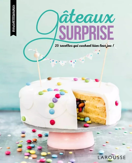 Gâteaux surprise - Quitterie Pasquesoone - Larousse