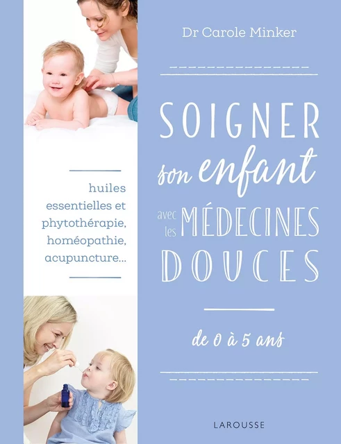 Soigner son enfant avec les médecines douces - Carole Minker - Larousse