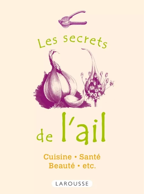 Les secrets de l'ail -  Collectif - Larousse