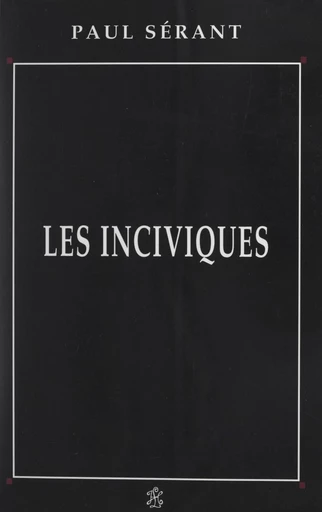 Les inciviques - Paul Sérant - FeniXX réédition numérique