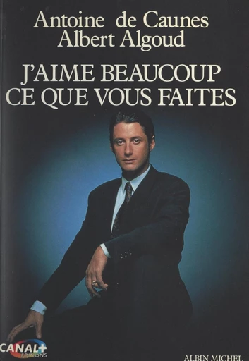 J'aime beaucoup ce que vous faites - Albert Algoud, Antoine de Caunes - FeniXX réédition numérique