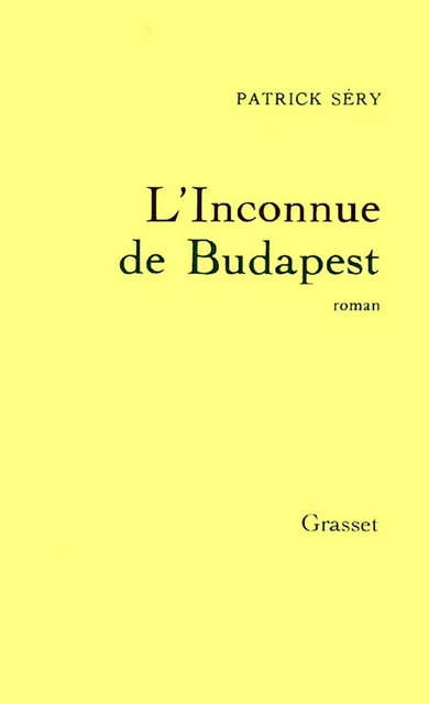 L'inconnue de Budapest - Patrick Séry - Grasset