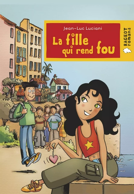 La fille qui rend fou - Jean-Luc Luciani - Rageot Editeur