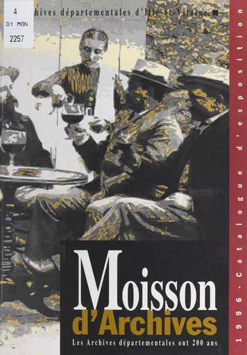 Moisson d'archives : les Archives départementales ont 200 ans -  Archives départementales d'Ille-et-Vilaine - FeniXX réédition numérique