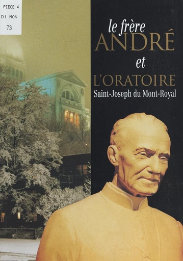 Le frère André et l'oratoire Saint-Joseph du Mont-Royal - Jean-Guy Dubuc - FeniXX réédition numérique