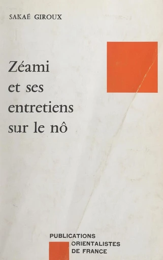 Zéami et ses "Entretiens sur le Nô" - Sakaé Murakami Giroux - FeniXX réédition numérique