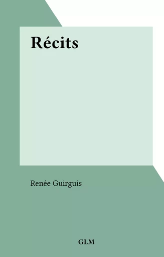 Récits - Renée Guirguis - FeniXX réédition numérique