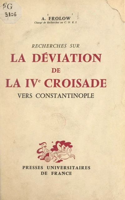 Recherches sur la déviation de la IVe Croisade vers Constantinople - Anatole Frolow - FeniXX réédition numérique