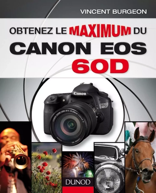 Obtenez le maximum du Canon EOS 60D - Vincent Burgeon - Dunod