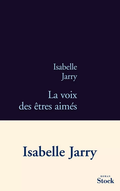 La voix des êtres aimés - Isabelle Jarry - Stock