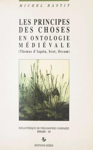 Les principes des choses en ontologie médiévale : Thomas d'Aquin, Scot, Occam - Michel Bastit - FeniXX réédition numérique