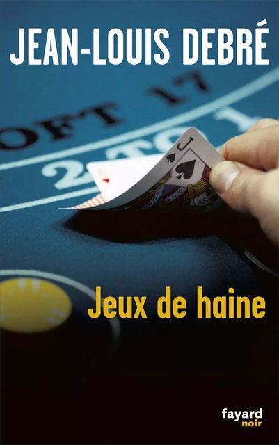 Jeux de haine - Jean-Louis Debré - Fayard