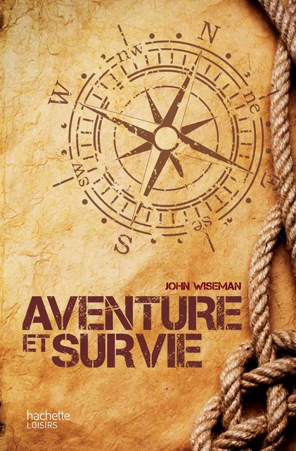 Aventure et survie - John Wiseman - Hachette Pratique