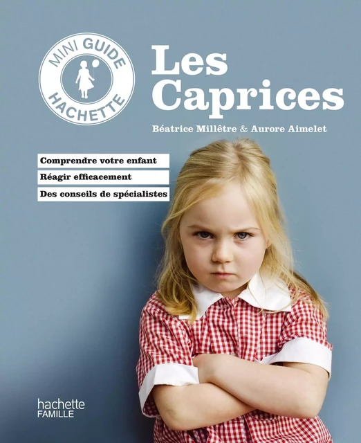 Caprices et pleurs - Béatrice Millêtre, Aurore Aimelet - Hachette Pratique