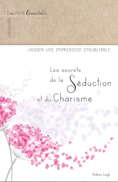 Les secrets de la séduction et du charisme - Andrew Leigh - Larousse