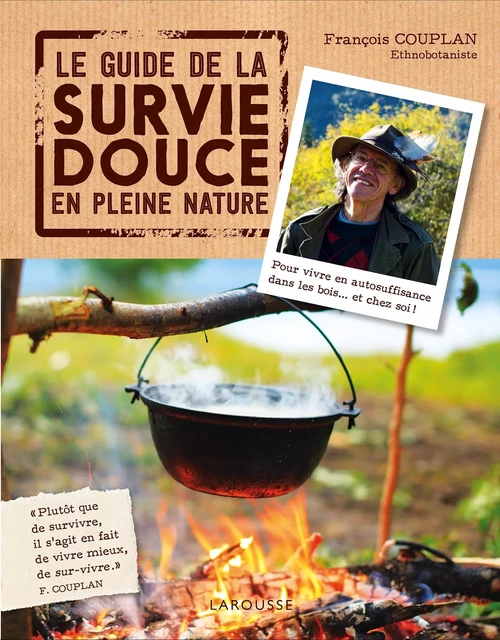 Le guide de la survie douce en pleine nature - François Couplan - Larousse