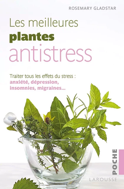 Les meilleures plantes antistress - Rosemary Gladstar - Larousse