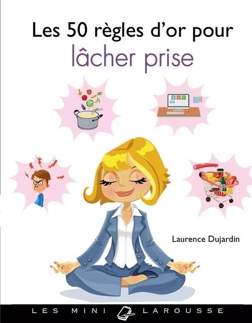 Les 50 règles d'or pour lâcher prise - Laurence Dujardin - Larousse