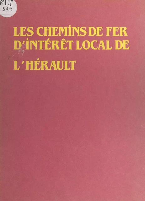 Les chemins de fer d'intérêt local de l'Hérault - Maurice Maillet - FeniXX réédition numérique