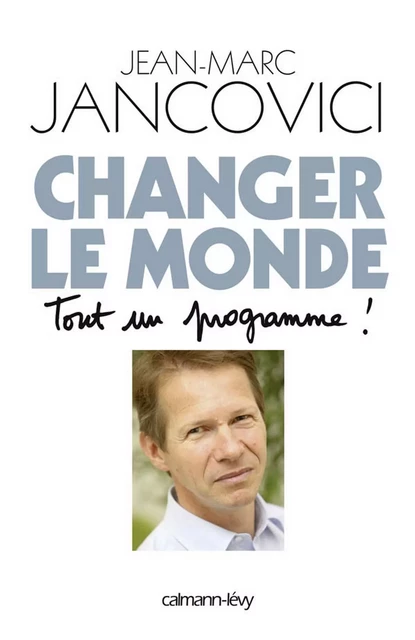 Changer le monde - Jean-Marc Jancovici - Calmann-Lévy