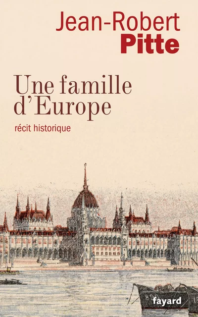 Une famille d'Europe - Jean-Robert Pitte - Fayard