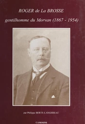 Roger de La Brosse, gentilhomme du Morvan (1867-1954)