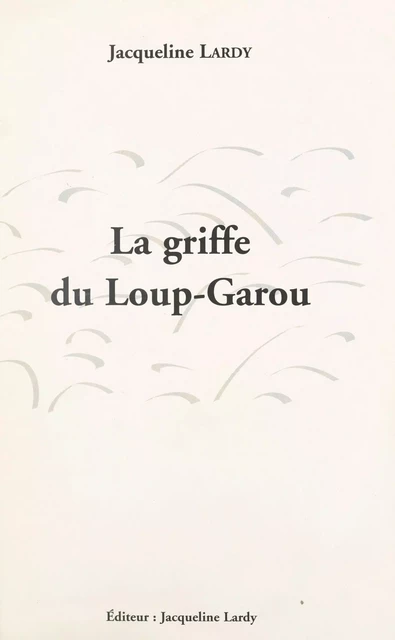 La griffe du loup-garou - Jacqueline Lardy - FeniXX réédition numérique