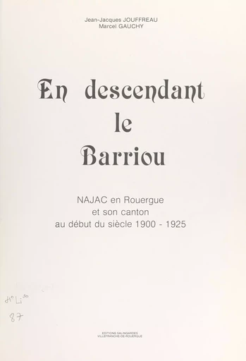 En descendant le Barriou : Najac en Rouergue et son canton au début du siècle, 1900-1925 - Marcel Gauchy, Jean-Jacques Jouffreau - FeniXX réédition numérique