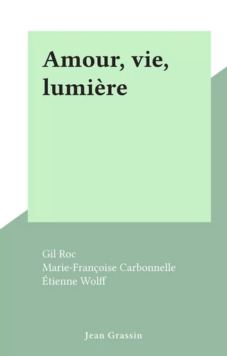 Amour, vie, lumière - Gil Roc - FeniXX rédition numérique