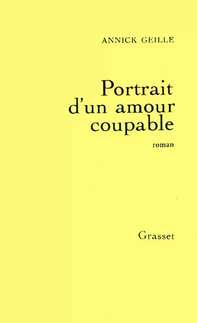 Portrait d'un amour coupable - Annick Geille - Grasset