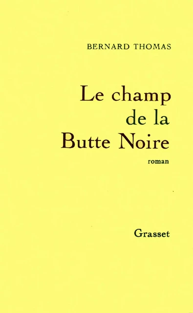 Le champ de la butte noire - Bernard Thomas - Grasset