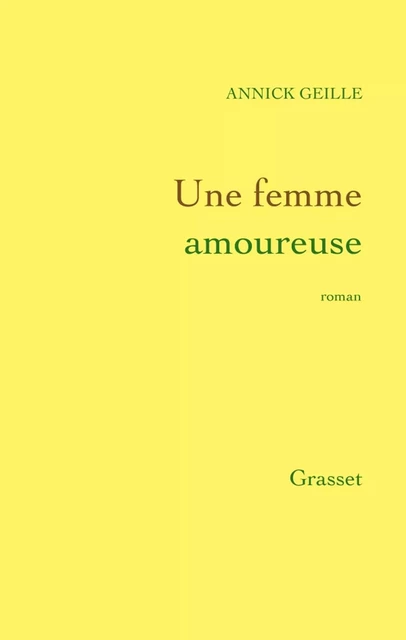 Une femme amoureuse - Annick Geille - Grasset