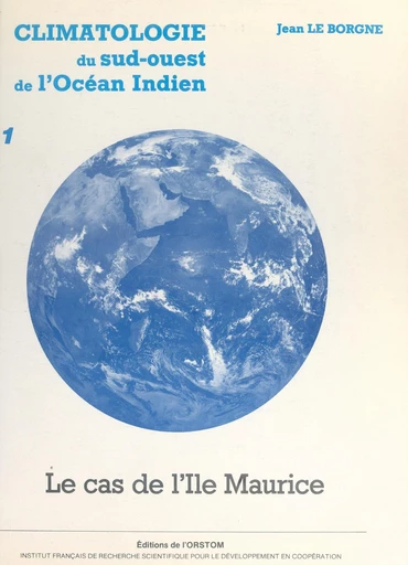 Climatologie du Sud-Ouest de l'océan Indien : le cas de l'île Maurice (1) - Jean Le Borgne - FeniXX réédition numérique