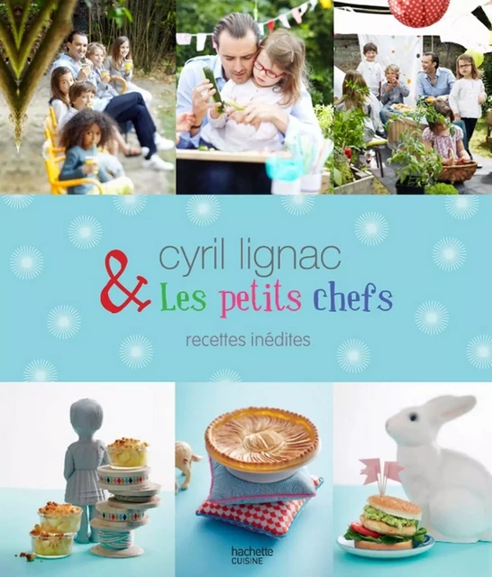 Cyril Lignac et les petits chefs - 30 recettes inédites - Cyril Lignac - Hachette Pratique