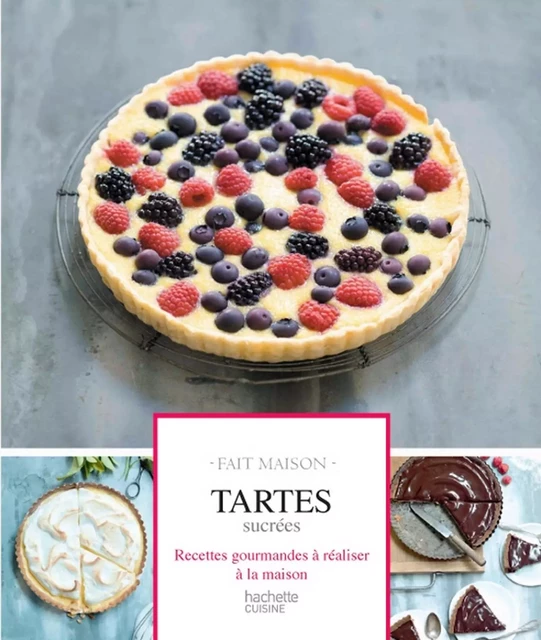 Tartes sucrées Fait Maison - Mélanie Martin - Hachette Pratique