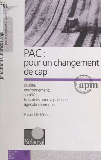 PAC : pour un changement de cap - Franck Sénéchal,  Solidarités agricoles et alimentaires (SOLAGRAL) - FeniXX réédition numérique