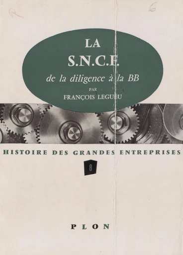 La S.N.C.F. : de la diligence à la BB - François Legueu - FeniXX réédition numérique