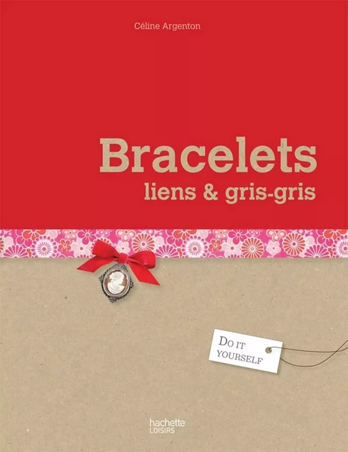 Petits bracelets, liens et petits grigris - Céline Largenton - Hachette Pratique