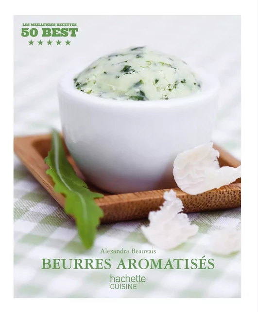 Beurres aromatisés - Alexandra Beauvais - Hachette Pratique