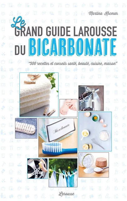 Le grand guide Larousse du bicarbonate - Martina Krcmar - Larousse