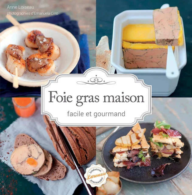 Foie gras maison - Emanuela Cino, Anne Loiseau - Larousse