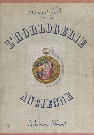 L'horlogerie ancienne - Édouard Gélis - FeniXX rédition numérique