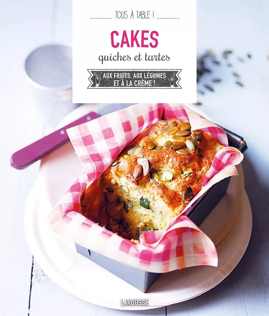 Cakes, quiches et tartes -  Collectif - Larousse